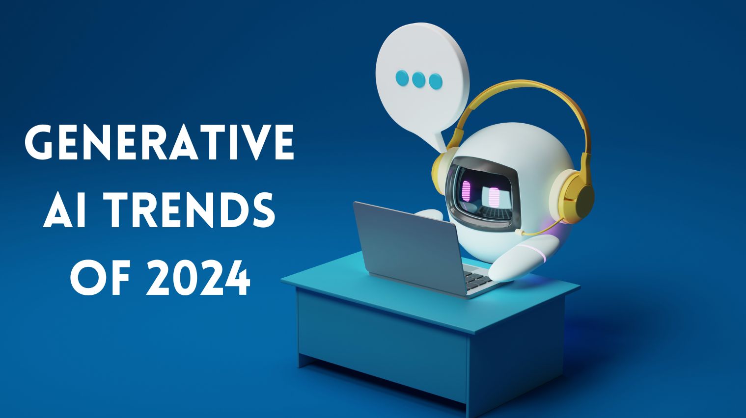 Get Ready for a Creative Explosion Top Generative AI Trends for 2024